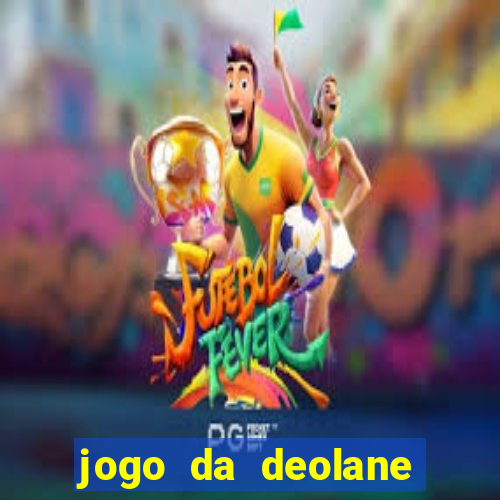 jogo da deolane que ganha dinheiro