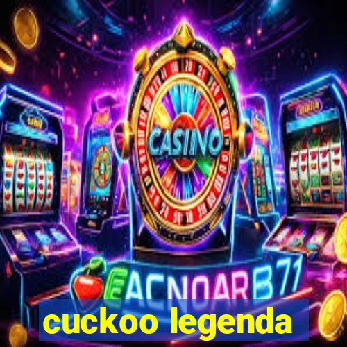 cuckoo legenda