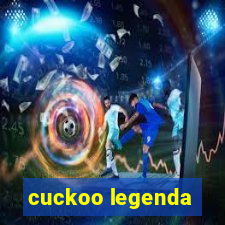 cuckoo legenda