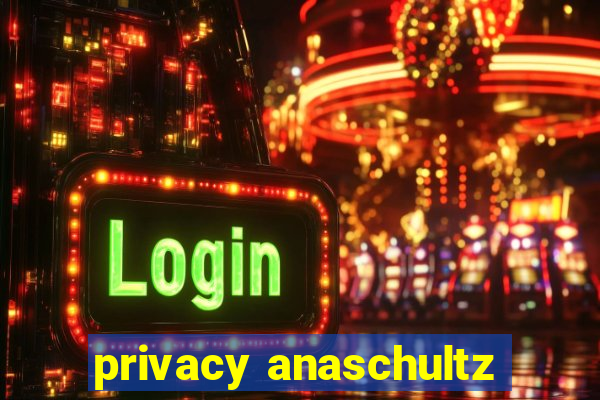 privacy anaschultz