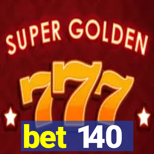 bet 140