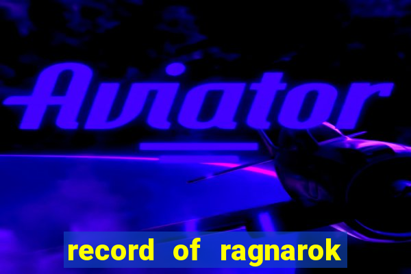 record of ragnarok 3 temporada onde assistir