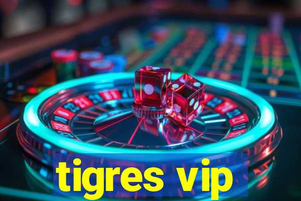 tigres vip