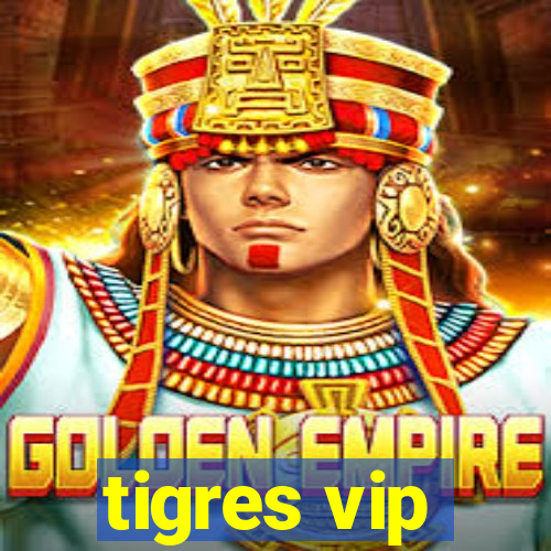 tigres vip