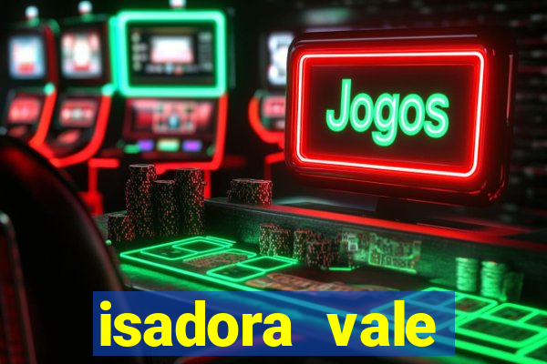 isadora vale reclame aqui