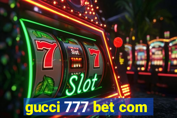 gucci 777 bet com