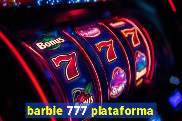 barbie 777 plataforma