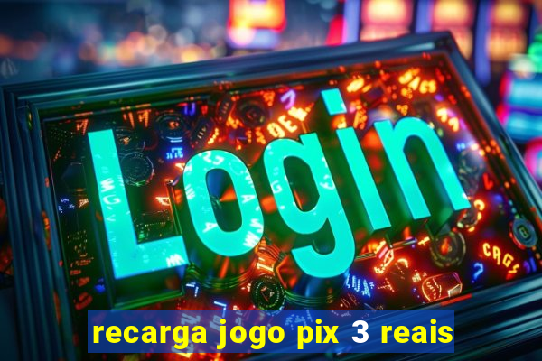 recarga jogo pix 3 reais