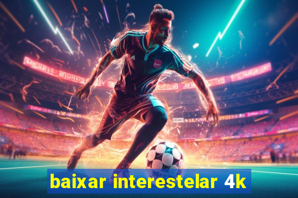 baixar interestelar 4k