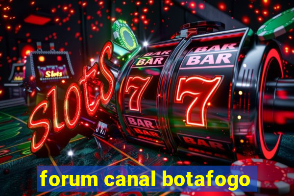 forum canal botafogo