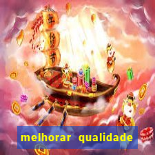 melhorar qualidade da foto