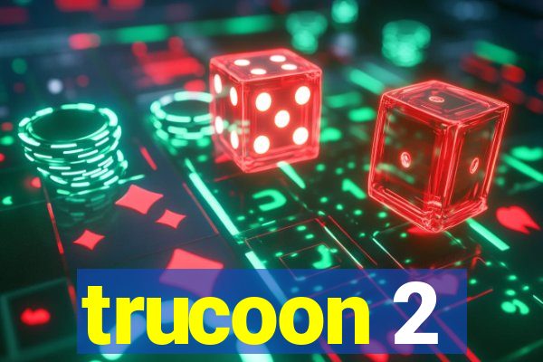 trucoon 2