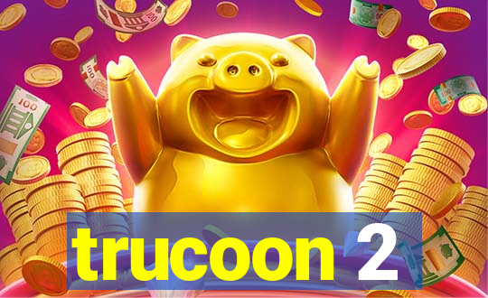 trucoon 2