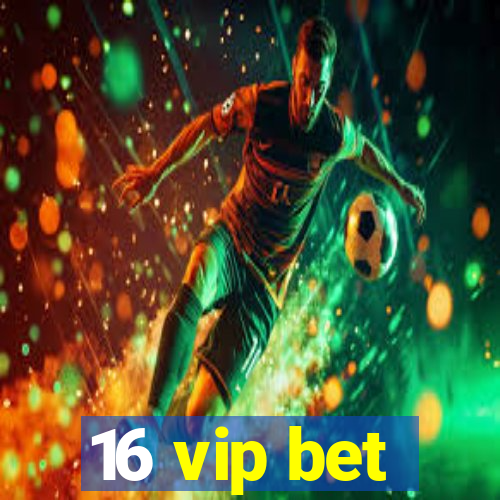 16 vip bet