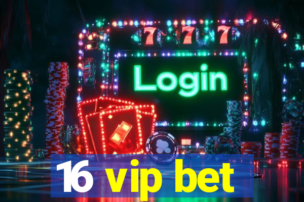 16 vip bet