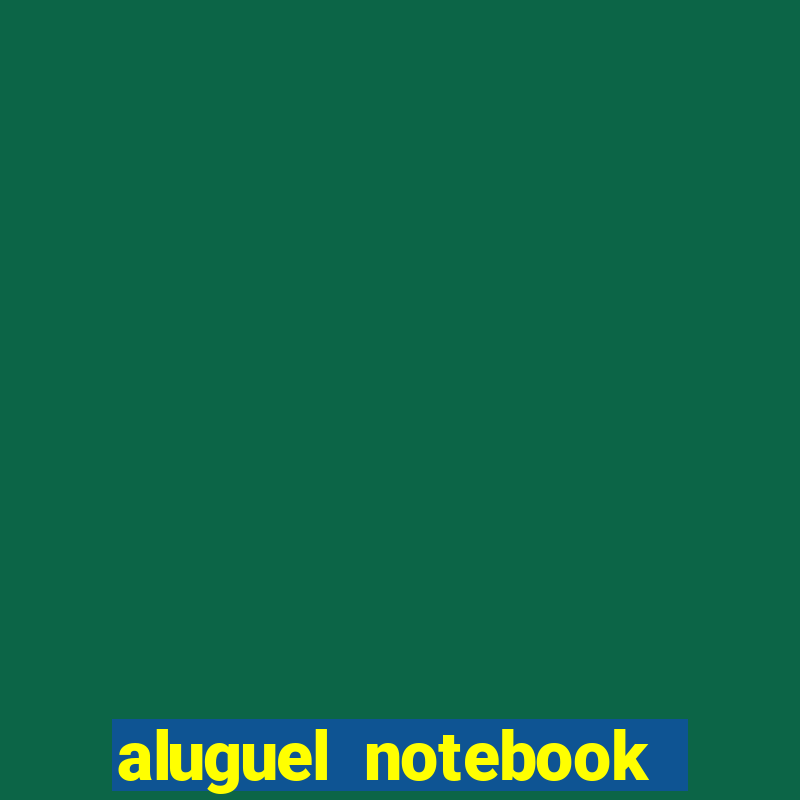 aluguel notebook sao paulo