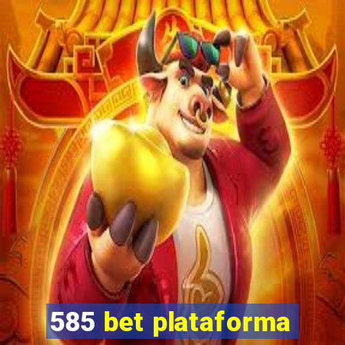 585 bet plataforma