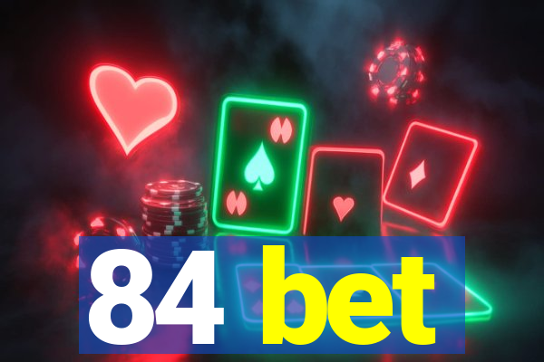 84 bet