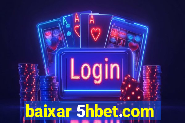 baixar 5hbet.com