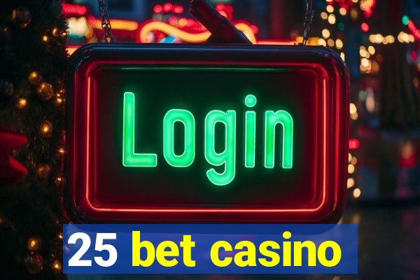 25 bet casino