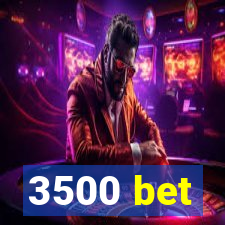 3500 bet