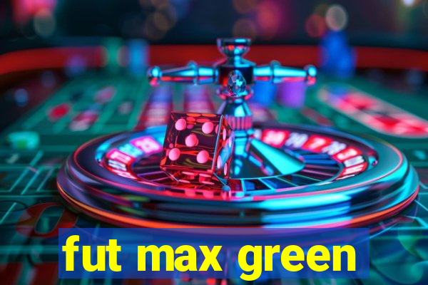 fut max green