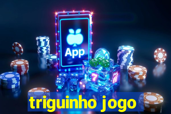 triguinho jogo