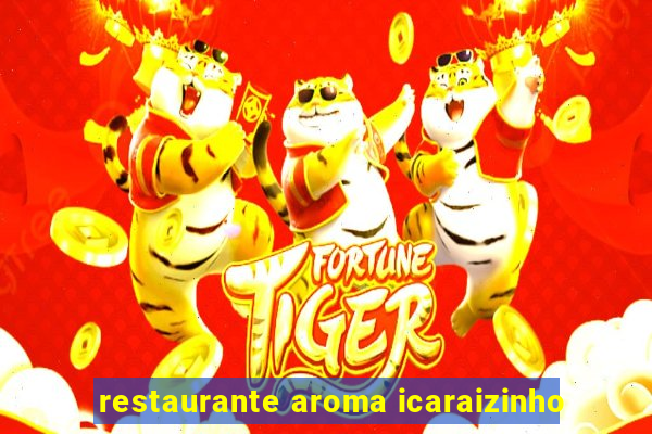 restaurante aroma icaraizinho