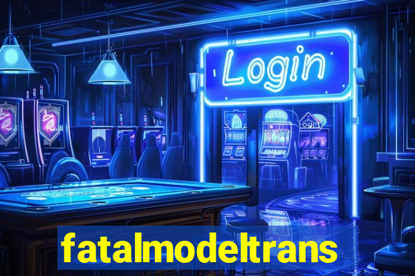 fatalmodeltransex