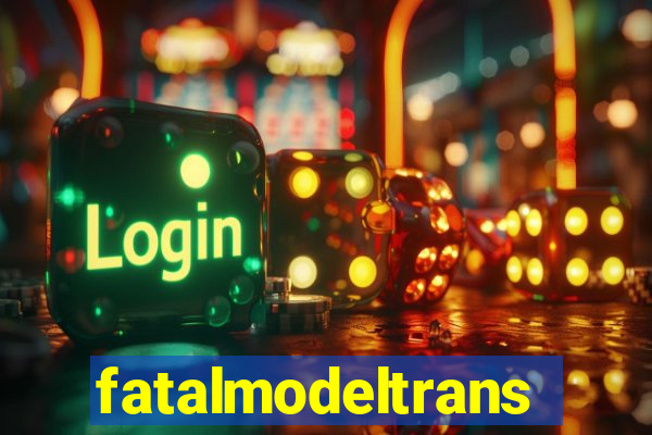 fatalmodeltransex