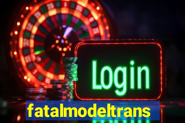 fatalmodeltransex