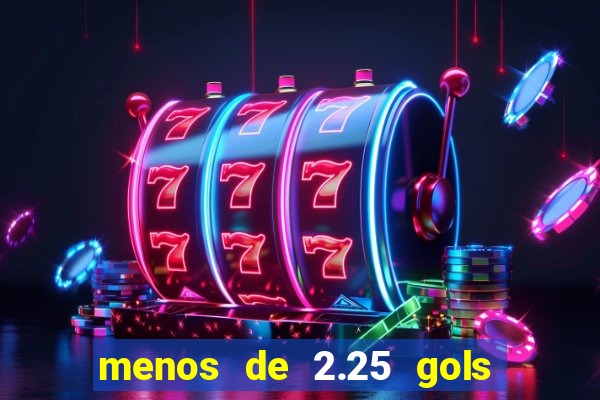 menos de 2.25 gols o que significa