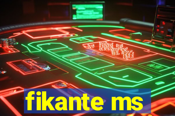 fikante ms