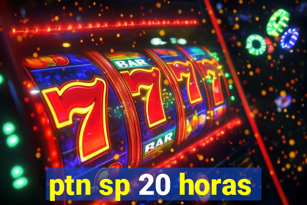 ptn sp 20 horas