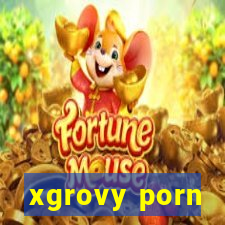 xgrovy porn