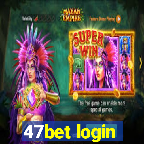 47bet login