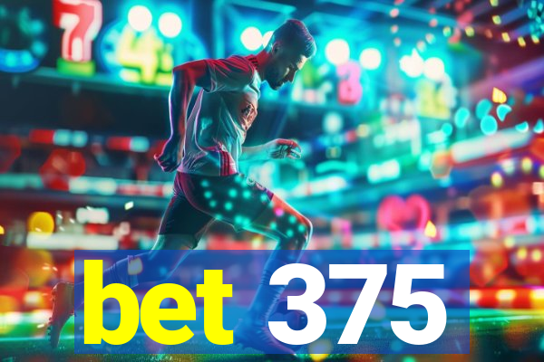 bet 375