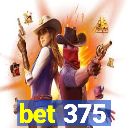 bet 375