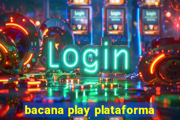 bacana play plataforma