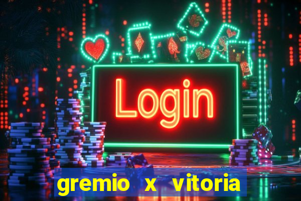 gremio x vitoria ao vivo