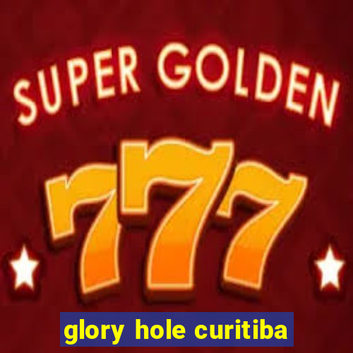 glory hole curitiba