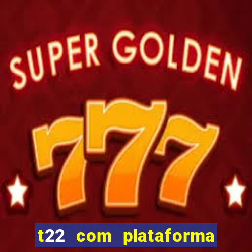 t22 com plataforma de jogos