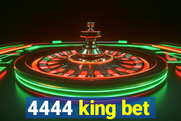 4444 king bet