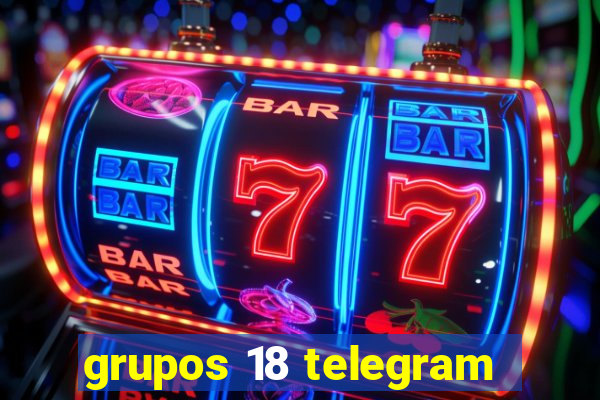 grupos 18 telegram