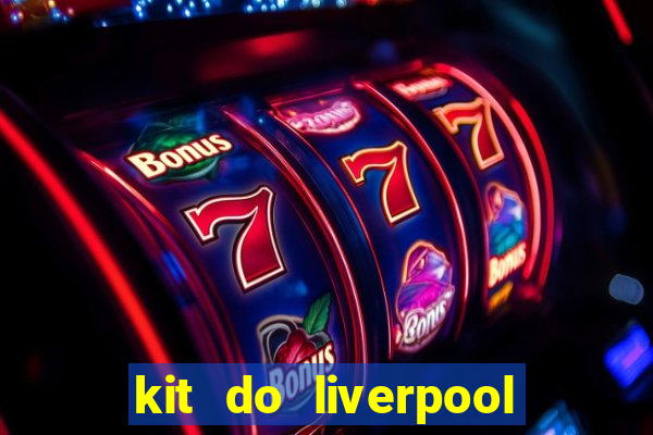 kit do liverpool dls 19