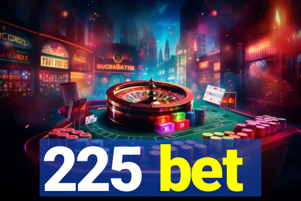 225 bet