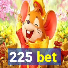 225 bet