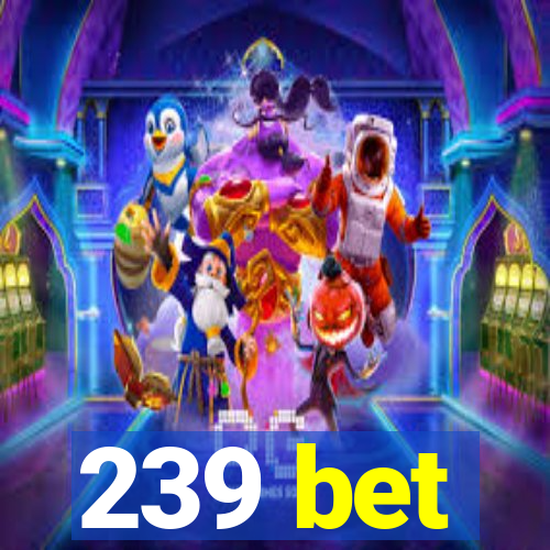 239 bet