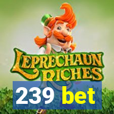 239 bet