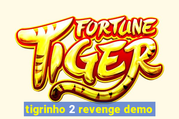 tigrinho 2 revenge demo